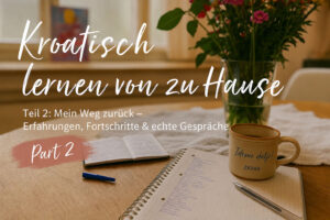Kroatisch lernen – mein ehrliches Update nach einem Jahr